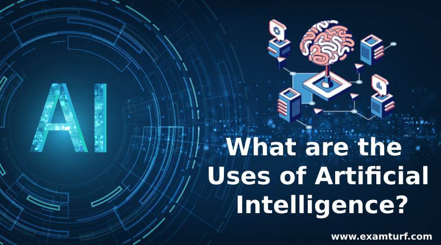 What are the uses of Artificial Intelligence?